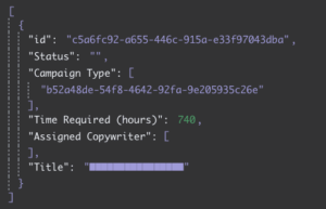 A JSON snippet showing a data entry with fields such as ID, empty Status, a Campaign Type ID, Time Required set to 740 hours, an empty Assigned Copywriter array, and a Title with obfuscated content—likely representing a task or project record from a Notion database.

