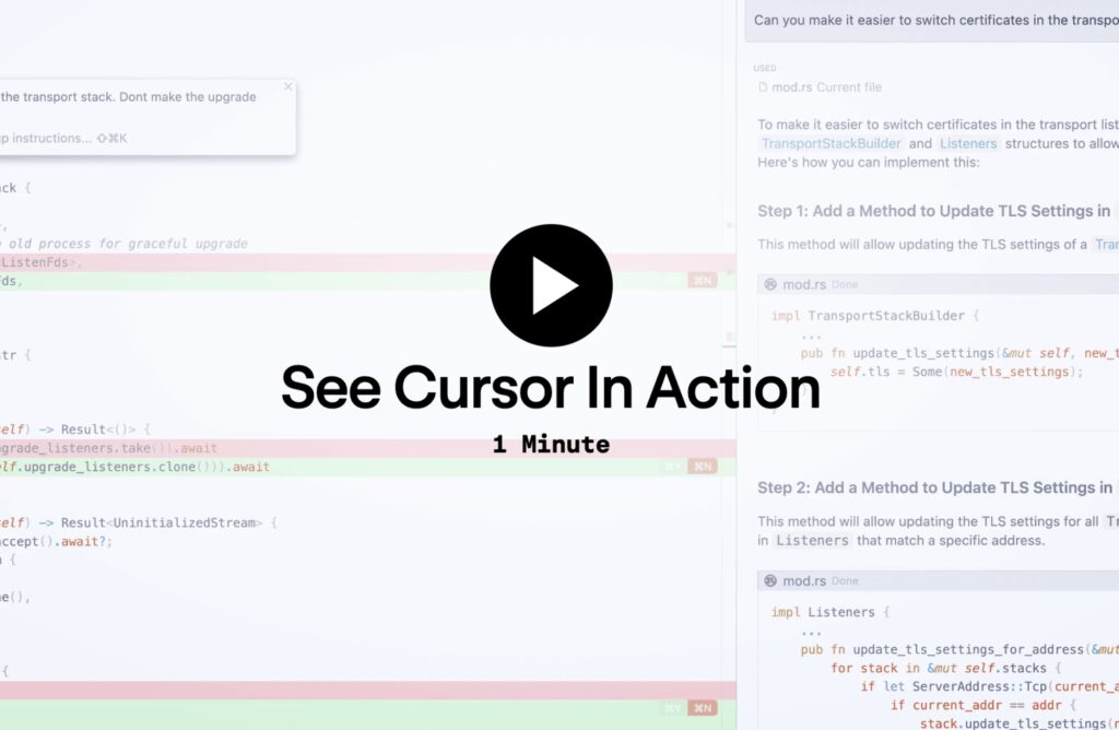Screenshot of a code editor with a play button overlaid in the centre and the text “See Cursor In Action – 1 Minute.” The background shows a coding interface with version control highlights (green and red), code suggestions, and Rust syntax. A tooltip at the top left reads, “Don’t make the upgrade.” On the right, instructions outline how to add TLS update methods to a TransportStackBuilder and Listeners structure.